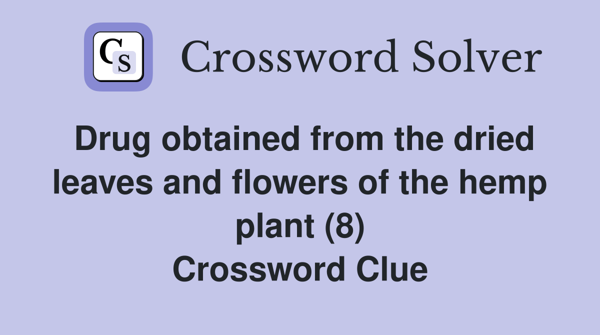 Drug obtained from the dried leaves and flowers of the hemp plant (8